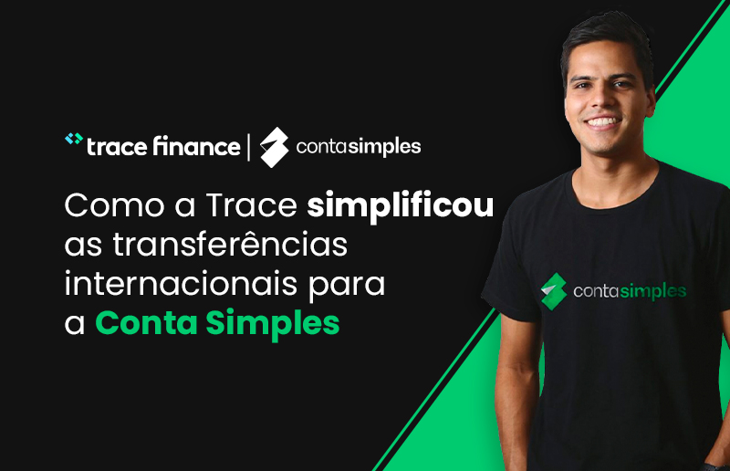 Como a Trace simplificou as transferências internacionais para a Conta Simples